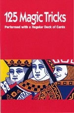 125 Magic Tricks Performed with a Regular Deck of Cards