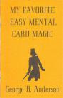 My Favorite Easy Mental Card Magic by George B. Anderson